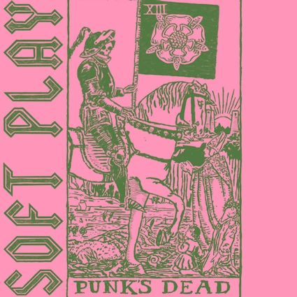 SOFT PLAY - Punk's Dead